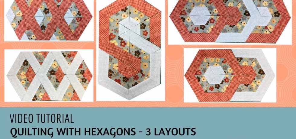 Video tutorial: quilting with hexagons - 3 layouts